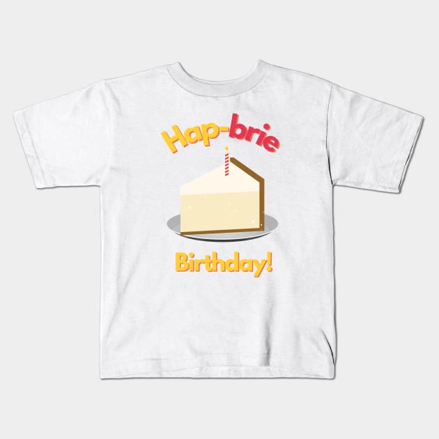 Hapbrie Birthday Funny Cheese Pun Kids T-Shirt by mschubbybunny